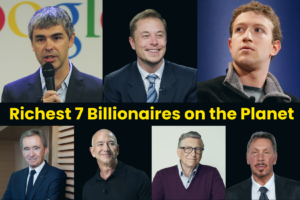 Richest 7 Billionaires on the Planet